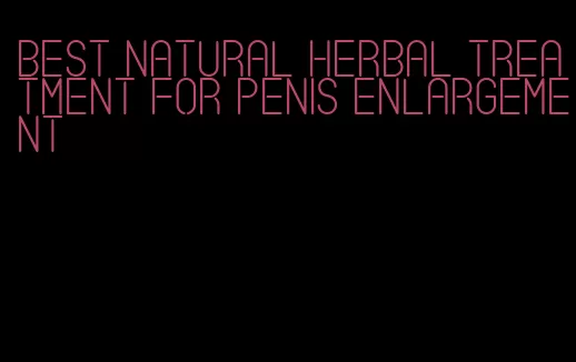 best natural herbal treatment for penis enlargement