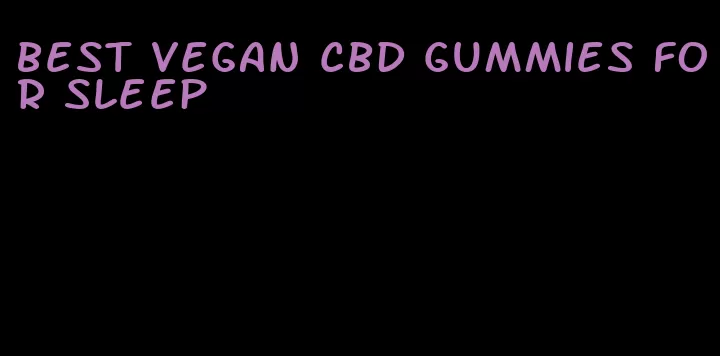 best vegan cbd gummies for sleep