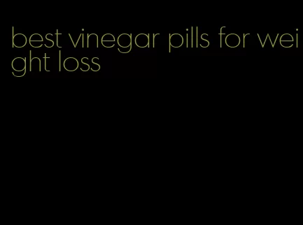 best vinegar pills for weight loss