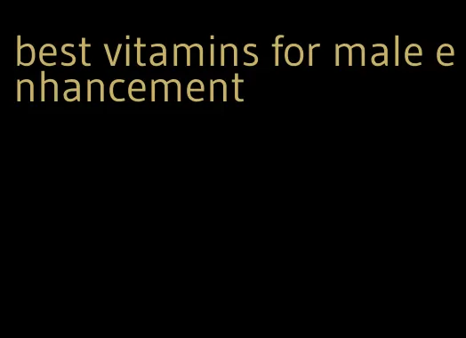 best vitamins for male enhancement