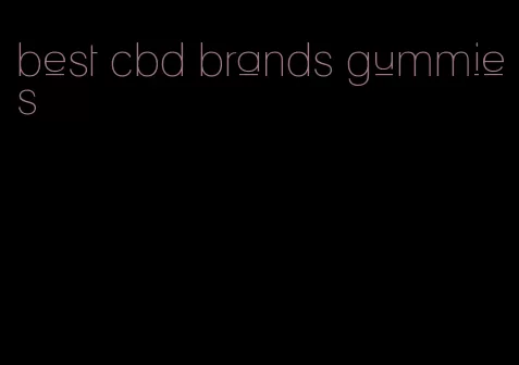 best cbd brands gummies