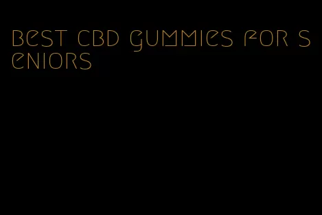 best cbd gummies for seniors