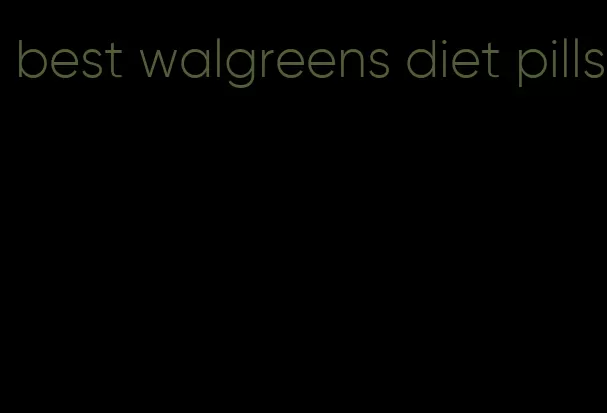 best walgreens diet pills