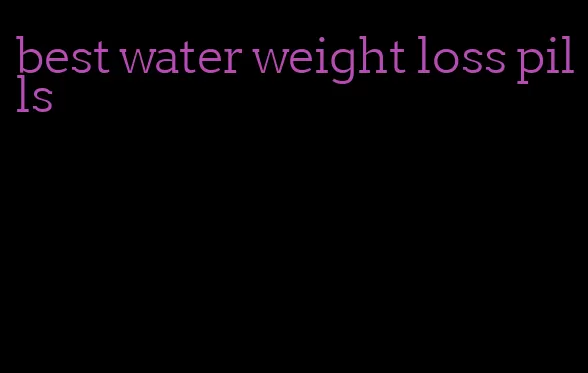 best water weight loss pills