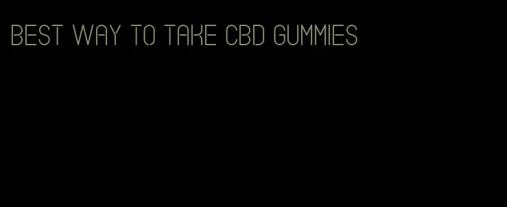 best way to take cbd gummies