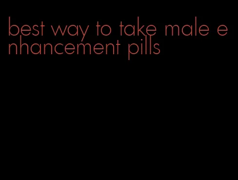 best way to take male enhancement pills