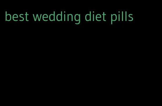 best wedding diet pills