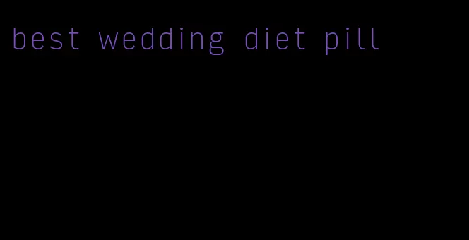 best wedding diet pill