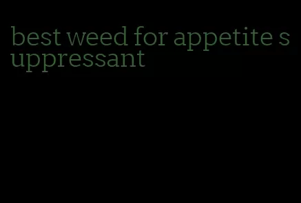 best weed for appetite suppressant