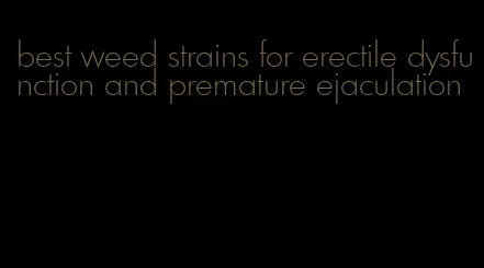 best weed strains for erectile dysfunction and premature ejaculation