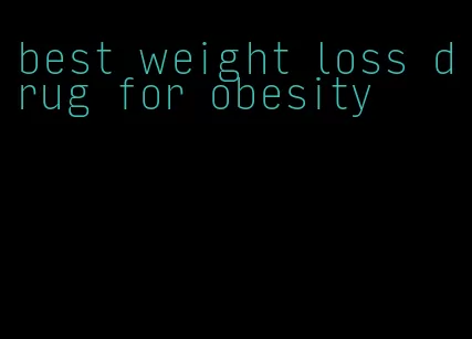 best weight loss drug for obesity