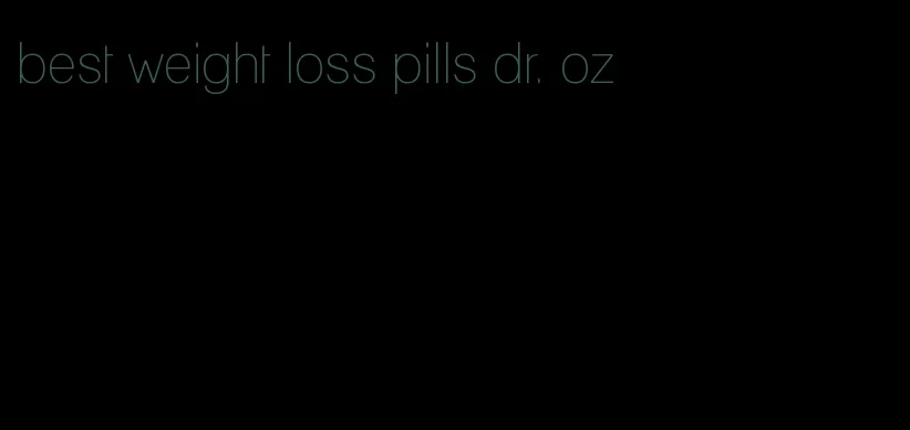 best weight loss pills dr. oz