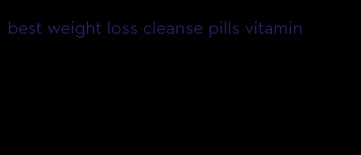 best weight loss cleanse pills vitamin