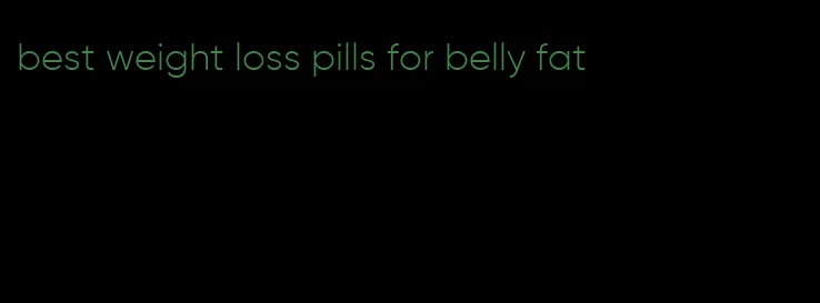 best weight loss pills for belly fat