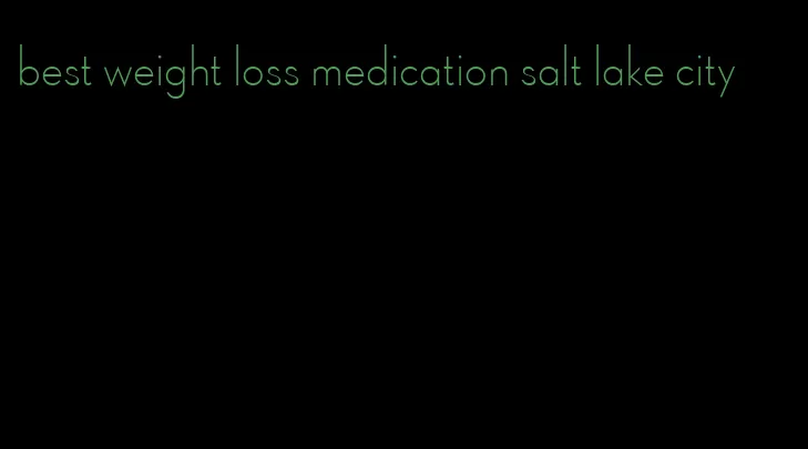 best weight loss medication salt lake city