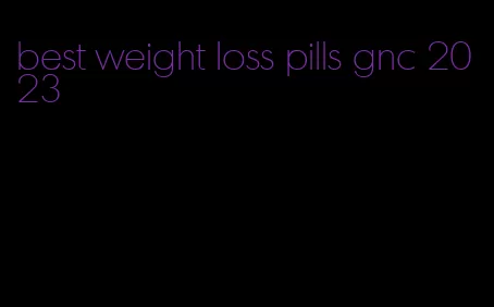 best weight loss pills gnc 2023