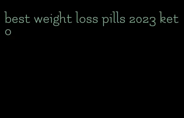 best weight loss pills 2023 keto