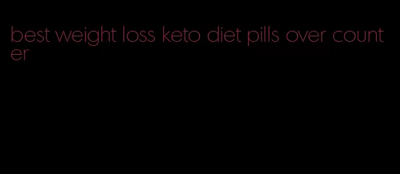 best weight loss keto diet pills over counter