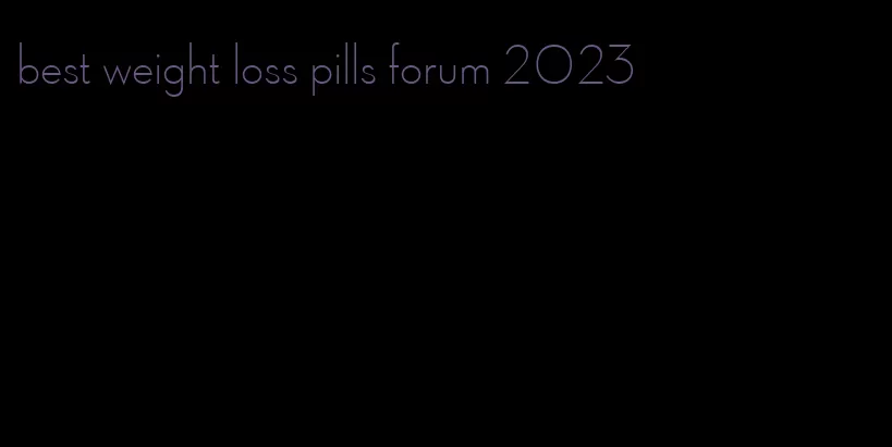 best weight loss pills forum 2023