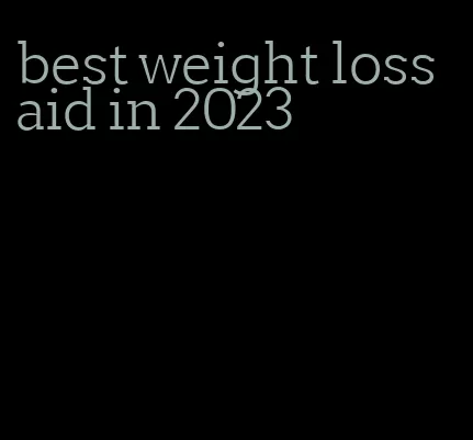 best weight loss aid in 2023