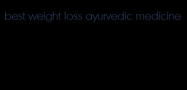 best weight loss ayurvedic medicine