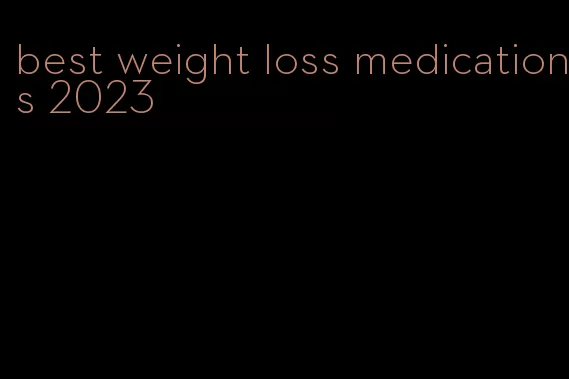 best weight loss medications 2023