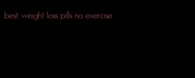 best weight loss pills no exercise