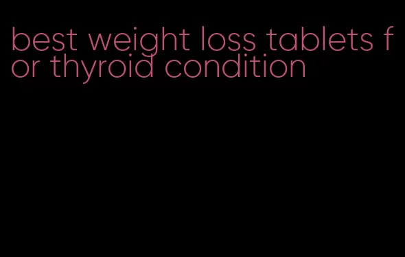 best weight loss tablets for thyroid condition