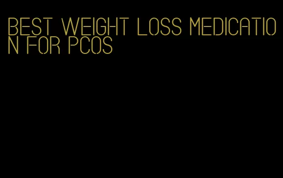 best weight loss medication for pcos