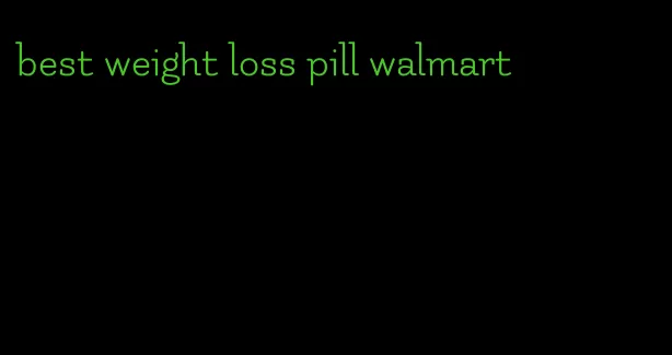 best weight loss pill walmart