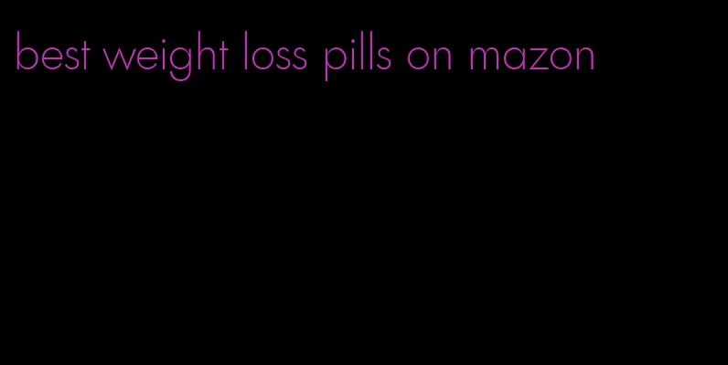 best weight loss pills on mazon