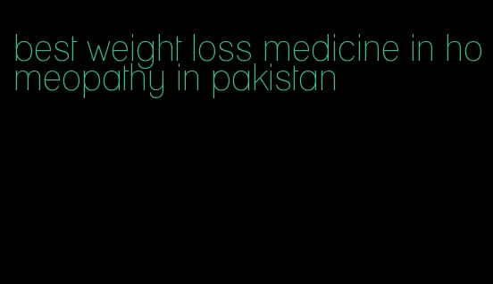 best weight loss medicine in homeopathy in pakistan