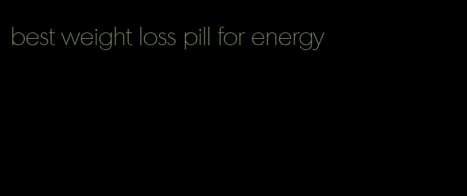 best weight loss pill for energy