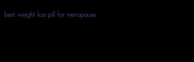 best weight loss pill for menopause