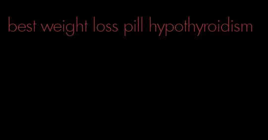 best weight loss pill hypothyroidism