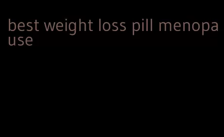 best weight loss pill menopause