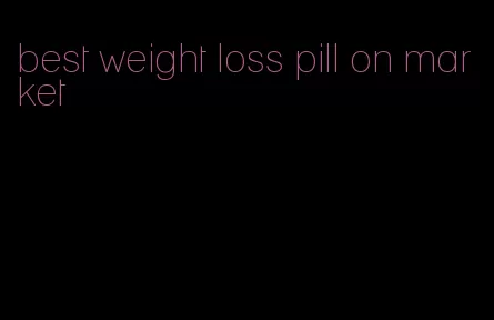 best weight loss pill on market