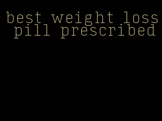 best weight loss pill prescribed