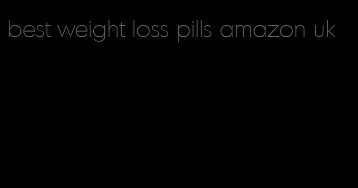 best weight loss pills amazon uk