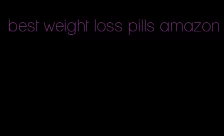 best weight loss pills amazon