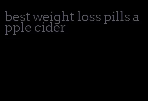 best weight loss pills apple cider