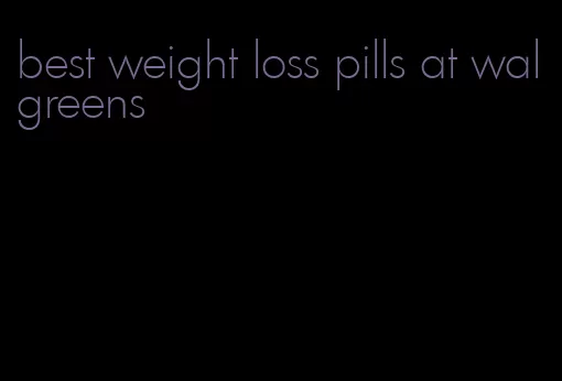 best weight loss pills at walgreens