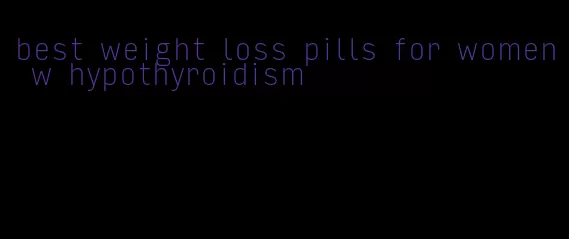 best weight loss pills for women w hypothyroidism