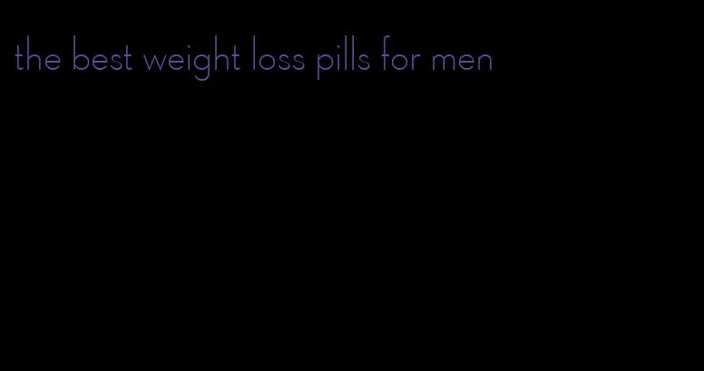 the best weight loss pills for men