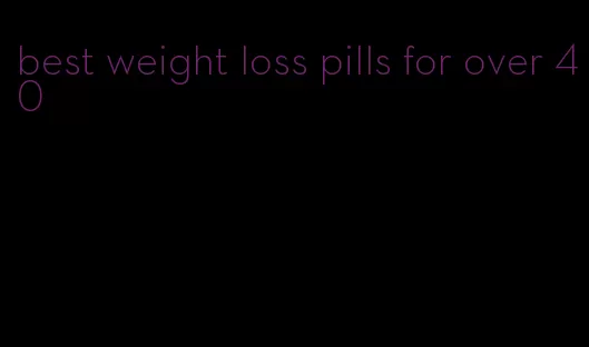 best weight loss pills for over 40