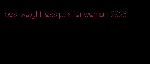 best weight loss pills for woman 2023