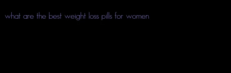 what are the best weight loss pills for women