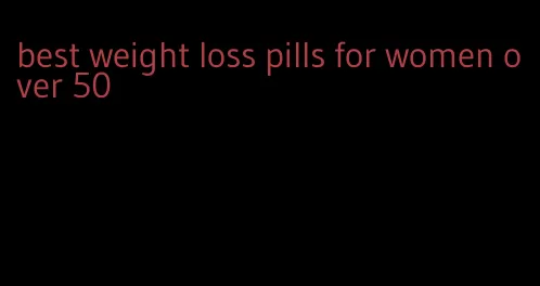 best weight loss pills for women over 50