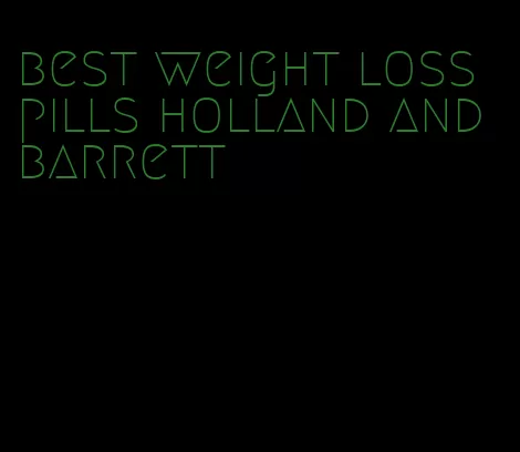 best weight loss pills holland and barrett