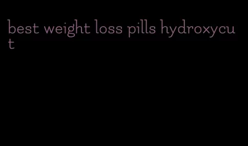 best weight loss pills hydroxycut